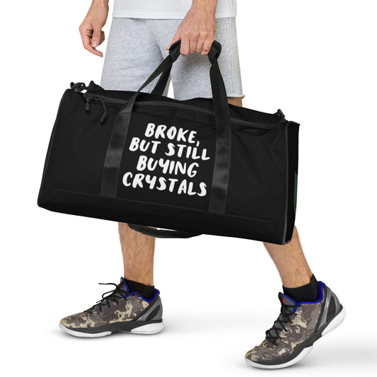 'Broke, But Still Buying Crystals' Duffle Bag