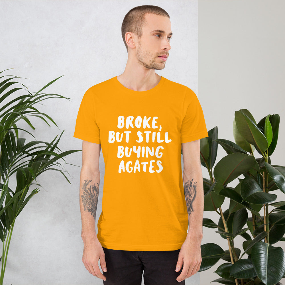 'Broke, But Still Buying Agates' Unisex T-Shirt