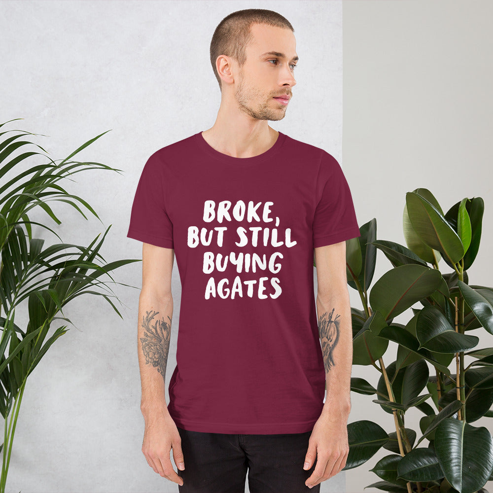 'Broke, But Still Buying Agates' Unisex T-Shirt